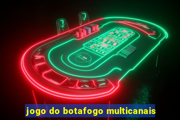 jogo do botafogo multicanais